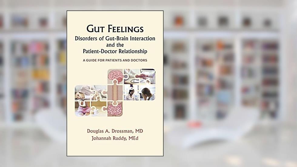 Gut Feelings--Disorders of Gut-Brain Interaction and the Patient-Doctor Relationship: A Guide for Patients and Doctors, written by Douglas Drossman; Johannah Ruddy