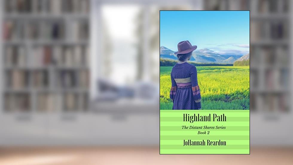 Highland Path (The Distant Shores Series Book 2), written by JoHannah Reardon