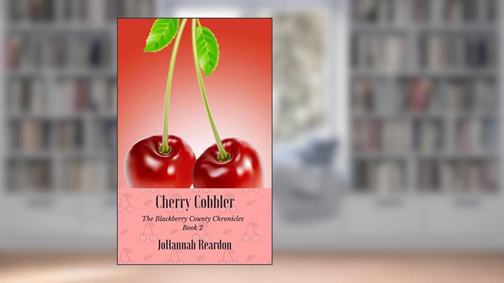 Cherry Cobbler (The Blackberry County Chronicles Book 2), written by JoHannah Reardon