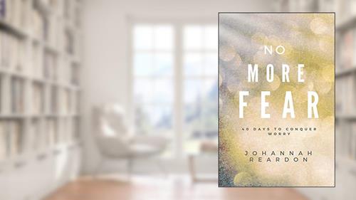 Cover from No More Fear: 40 days to overcome worry, written by JoHannah Reardon