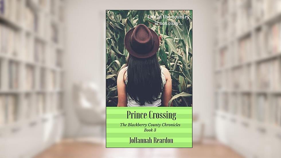 Prince Crossing: Book 3 of the Blackberry County Chronicles, written by JoHannah Reardon