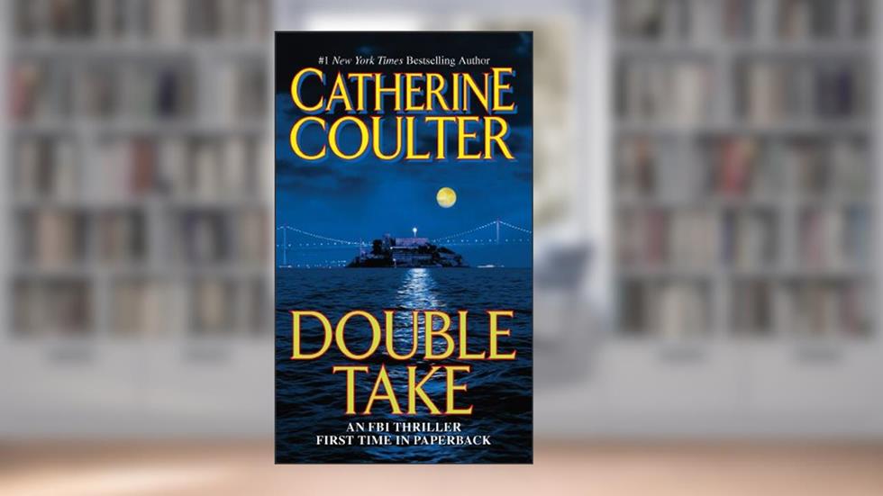 Double Take: An FBI Thriller, written by Catherine Coulter