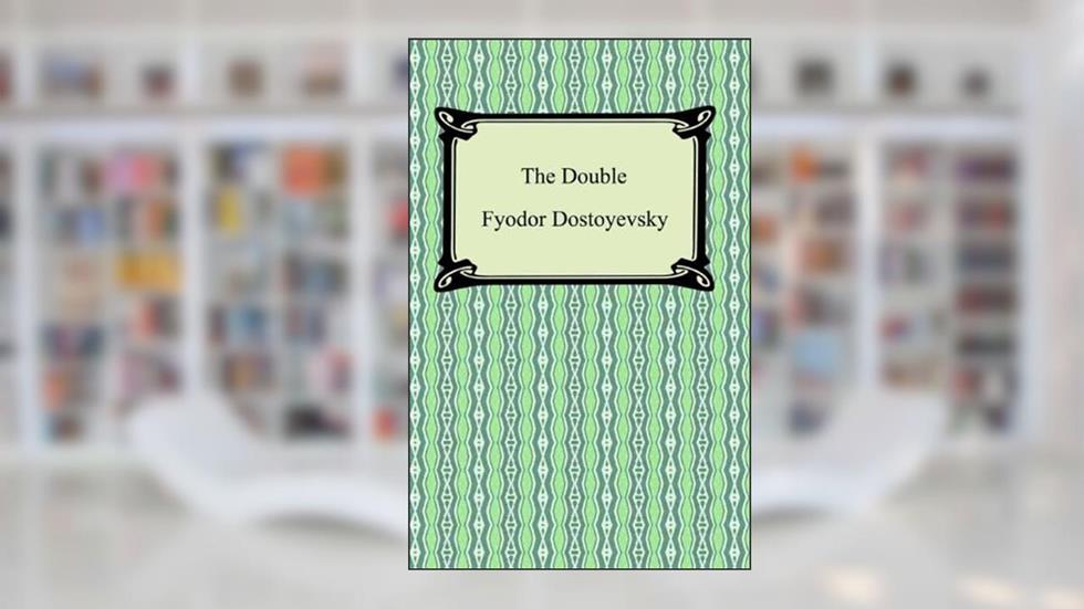 The Double, written by Fyodor Dostoyevsky