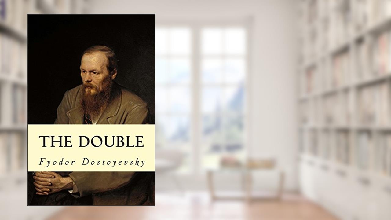 The Double, written by Fyodor Dostoyevsky