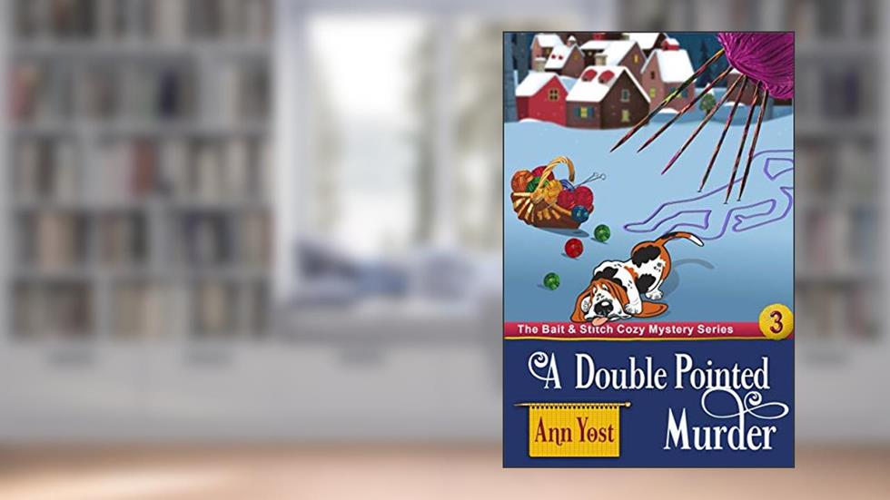 A Double-Pointed Murder (The Bait & Stitch Cozy Mystery Series, Book 3), written by Ann Yost