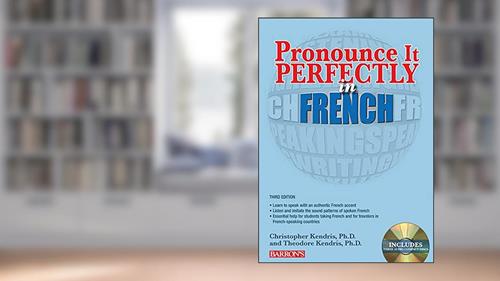 Cover from Pronounce it Perfectly in French: With Online Audio (Barron's Foreign Language Guides), written by Christopher Kendris Ph.D.; Theodore Kendris Ph.D.