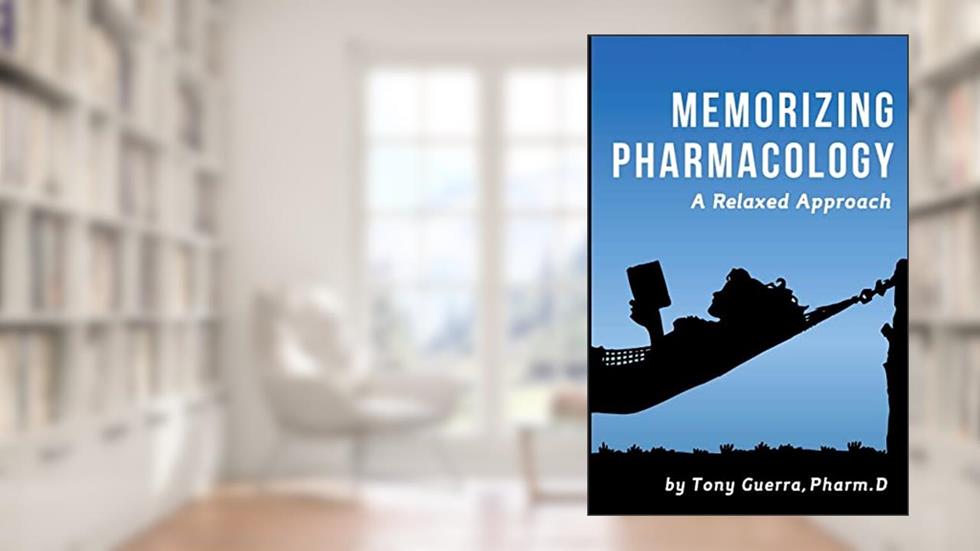 Memorizing Pharmacology: A Relaxed Approach, written by Tony Guerra