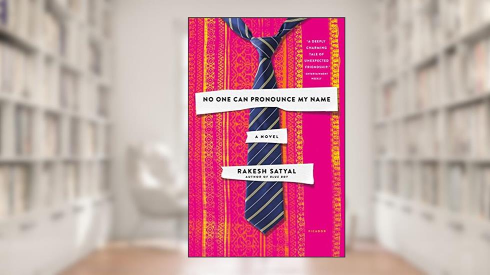 No One Can Pronounce My Name: A Novel, written by Rakesh Satyal