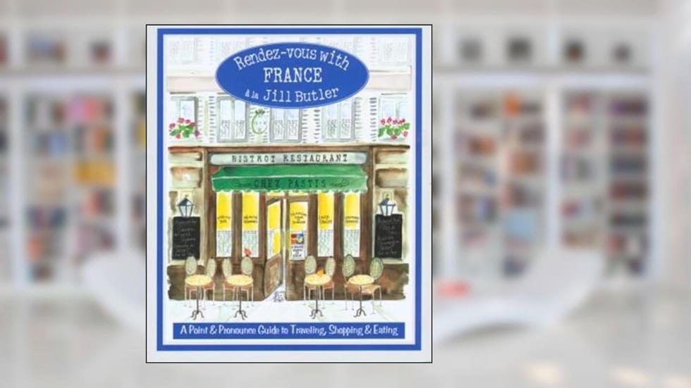 Rendez-vous with France: A Point And Pronounce Guide To Traveling, Shopping, And Eating, written by Jill Butler