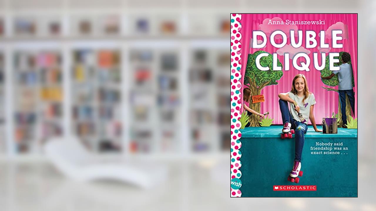 Double Clique: A Wish Novel, written by Anna Staniszewski