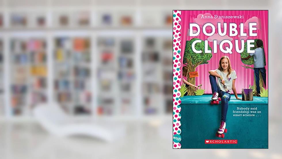 Double Clique: A Wish Novel, written by Anna Staniszewski