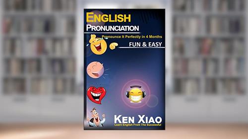English Pronunciation: Pronounce It Perfectly in 4 months Fun & Easy, written by Ken Xiao