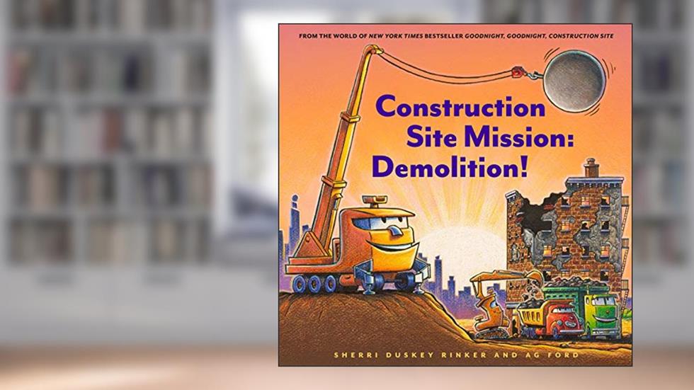 Construction Site Mission: Demolition! (Goodnight, Goodnight, Construc), written by Sherri Duskey Rinker