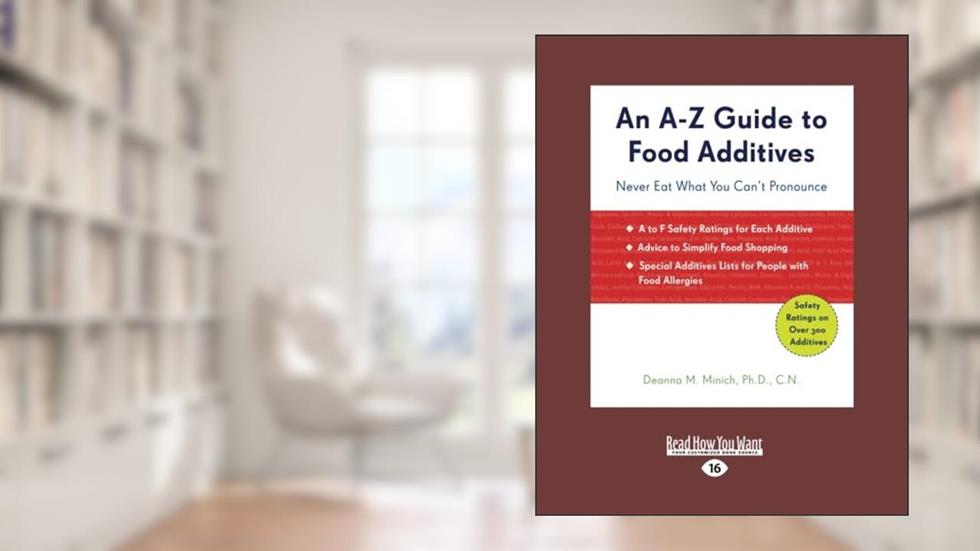 An A-Z Guide to Food Additives: Never Eat What You Can't Pronounce, written by Deanna Minich