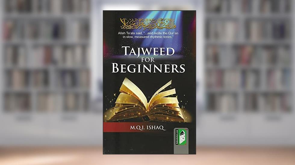 Tajweed For Beginners: How to Pronounce the Quran Correctly, written by M.Q. Ishaq