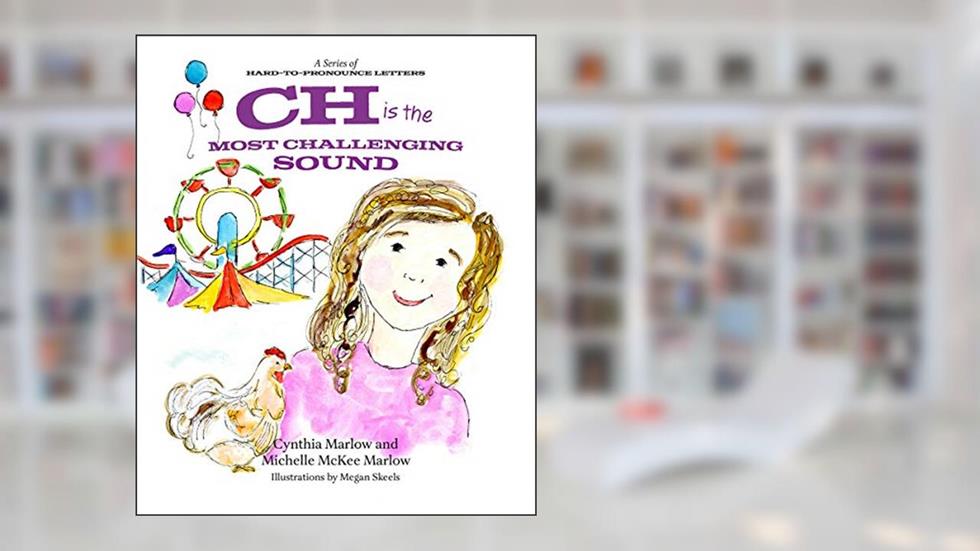 CH is the Most Challenging Sound (A Series of Hard-to-Pronounce Letters), written by Cynthia Marlow; Michelle McKee Marlow
