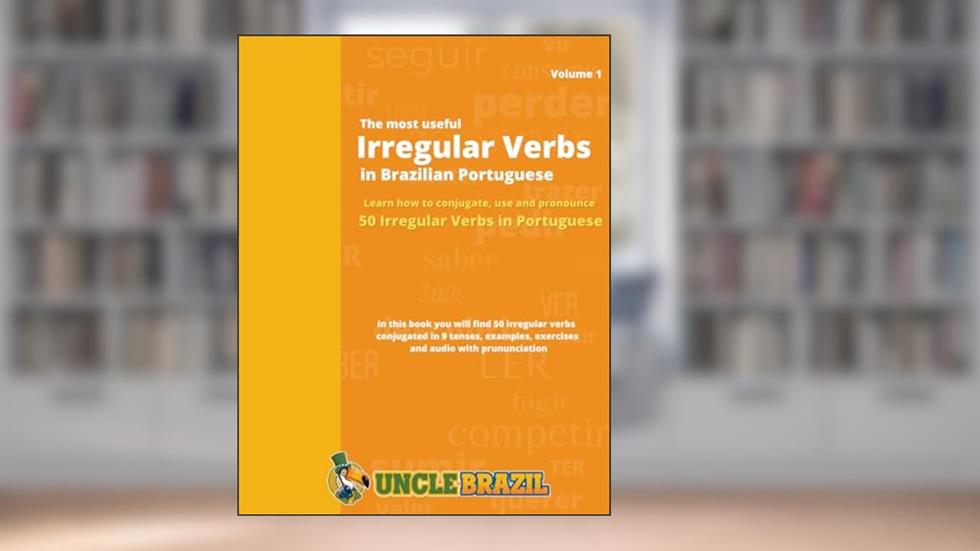 The most useful Irregular Verbs in Brazilian Portuguese: Learn how to conjugate, use and pronounce 50 Irregular Verbs in Portuguese, written by Uncle Brazil