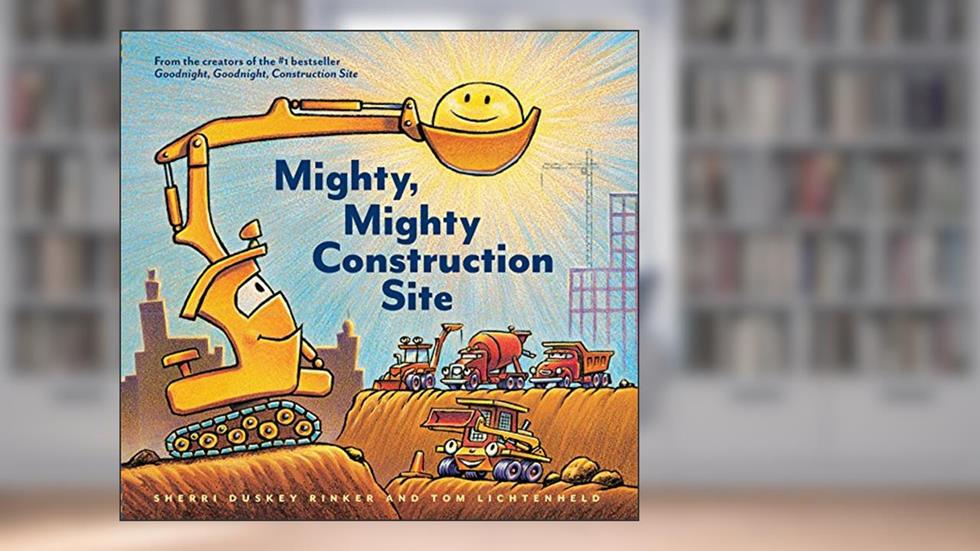 Mighty, Mighty Construction Site (Goodnight, Goodnight Construction Site), written by Sherri Duskey Rinker