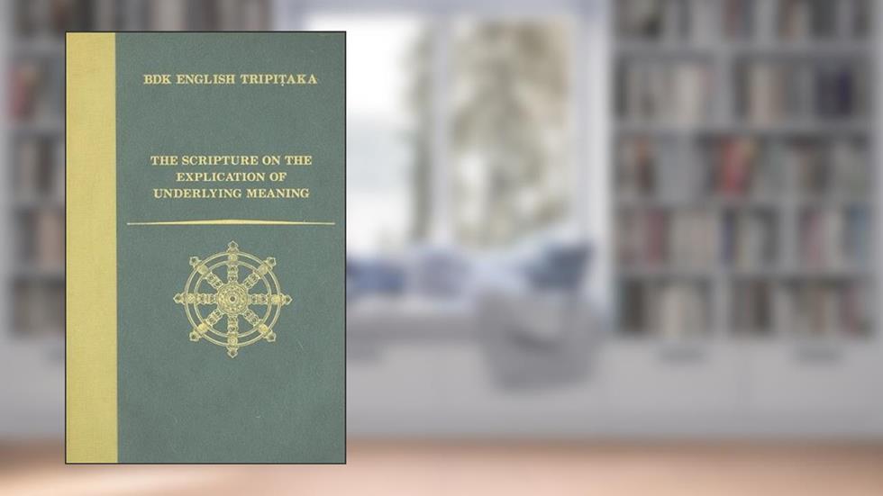 The Scripture on the Explication of Underlying Meaning (BDK English Tripitaka), written by Hsu?an-tsang
