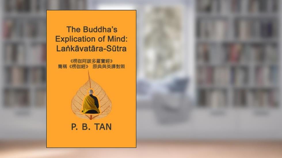 The Buddha's Explication of Mind: La?kavatara-Sutra, written by P. B. Tan