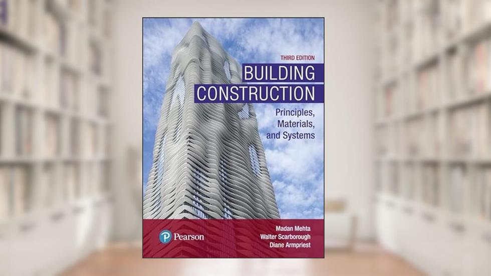Building Construction: Principles, Materials, and Systems (What's New in Trades & Technology), written by Madan  Mehta; Walter  Scarborough; Armpriest; Diane