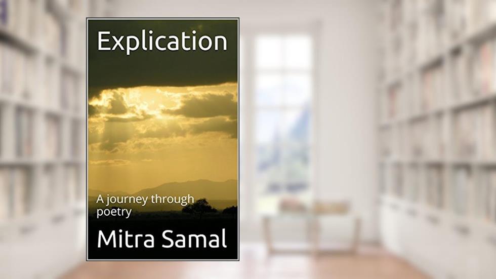 Explication: A journey through poetry, written by Mitra Samal