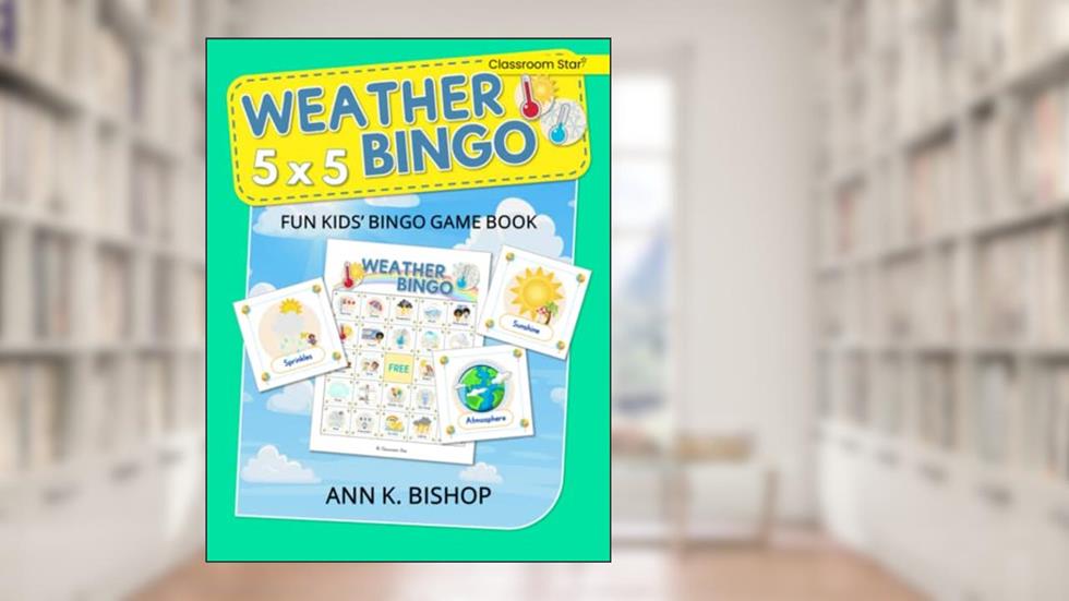 Weather Bingo: 5 x 5, Fun Kids' Bingo Game and Activity Book, written by Ann K Bishop