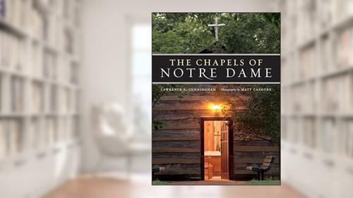 Cover from Chapels of Notre Dame, written by Lawrence S. Cunningham