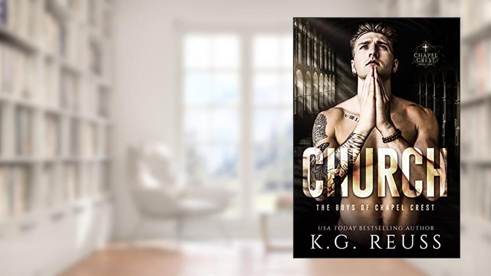 Church: A Dark Asylum Bully Romance (The Boys of Chapel Crest Book 1), written by K.G. Reuss