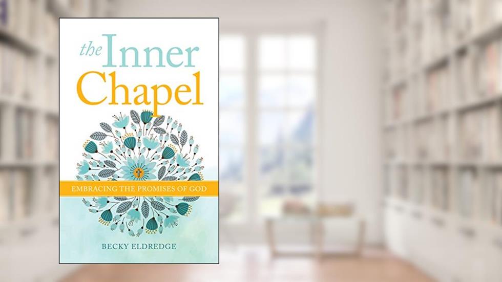 The Inner Chapel: Embracing the Promises of God, written by Becky Eldredge