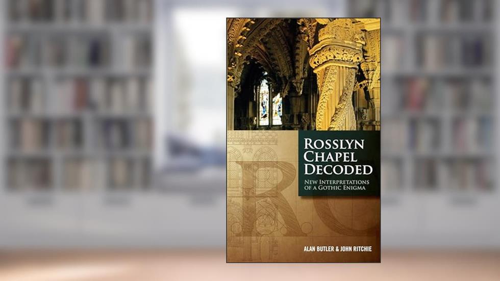 Rosslyn Chapel Decoded: New Interpretations of a Gothic Enigma, written by Alan Butler