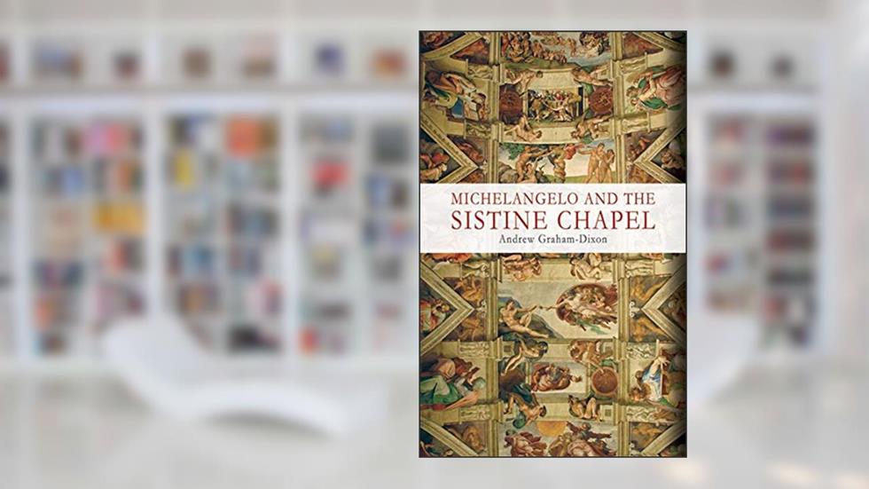 Michelangelo and the Sistine Chapel, written by Andrew Graham-Dixon
