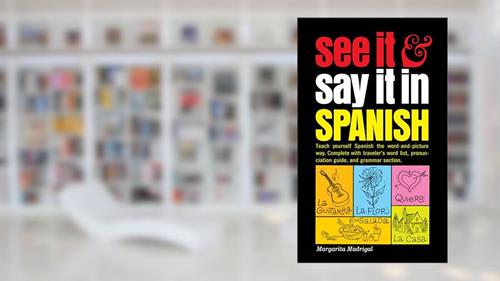 Cover from See It and Say It in Spanish: A Beginner's Guide to Learning Spanish the Word-and-Picture Way, written by Margarita Madrigal