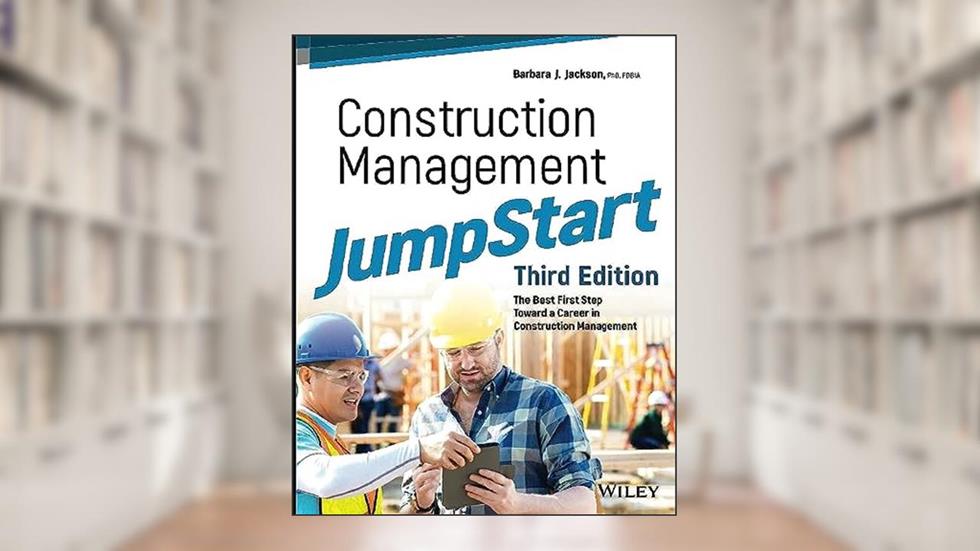Construction Management JumpStart: The Best First Step Toward a Career in Construction Management, written by Barbara J. Jackson