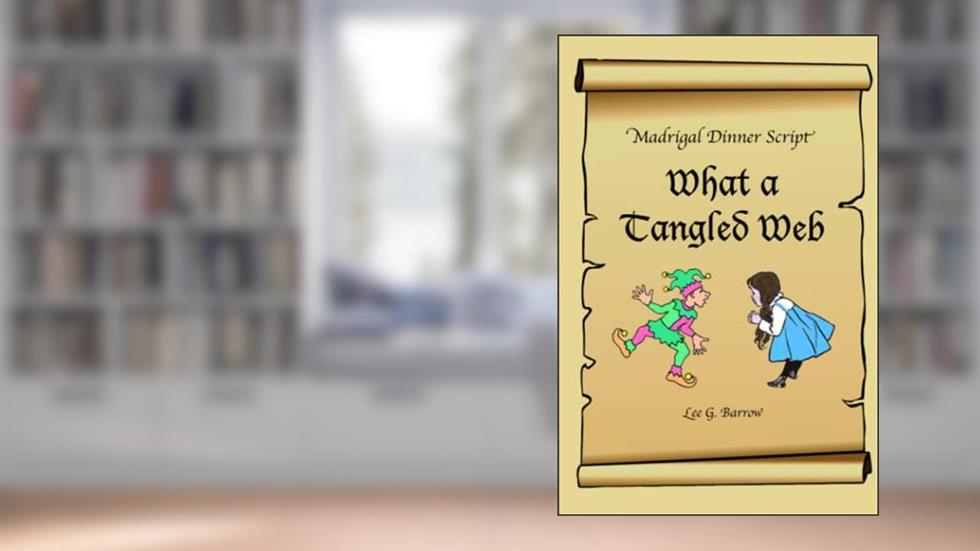 Madrigal Dinner Script: "What A Tangled Web", written by Dr. Lee G. Barrow