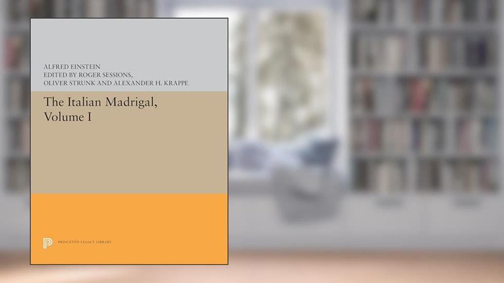 The Italian Madrigal: Volume I (Princeton Legacy Library), written by Alfred Einstein