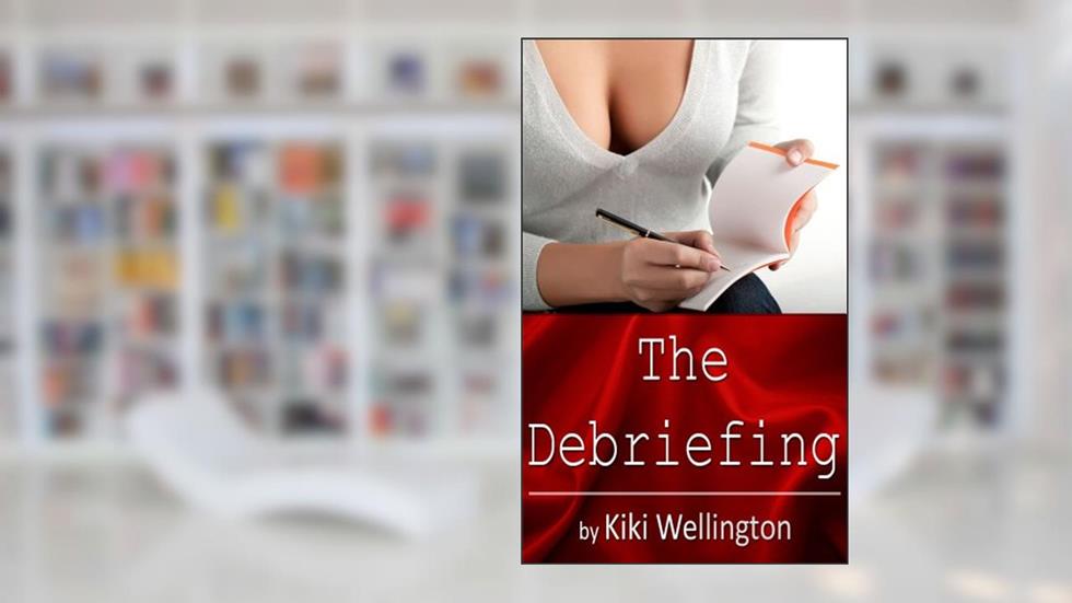 The Debriefing, written by Kiki Wellington