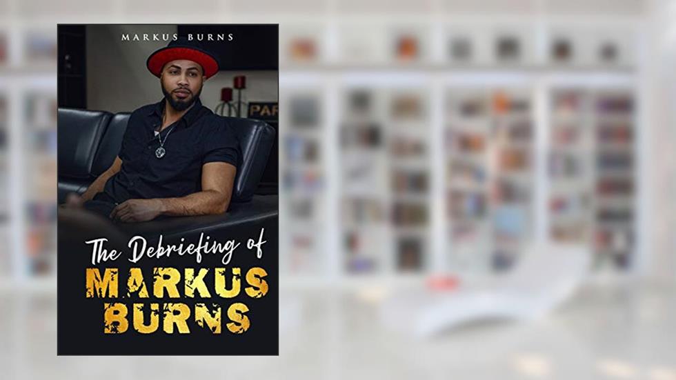 The Debriefing of Markus Burns, written by Markus Burns