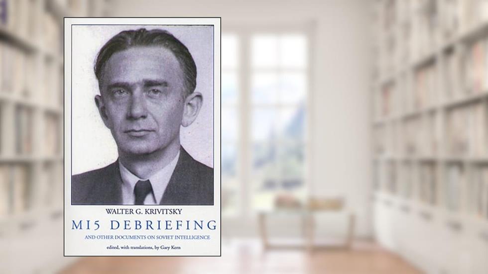 Mi5 Debriefing: and Other Documents on Soviet Intelligence, written by Walter G. Krivitsky