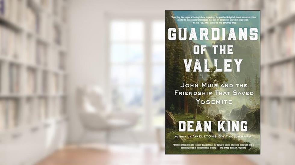 Guardians of the Valley: John Muir and the Friendship that Saved Yosemite, written by Dean King
