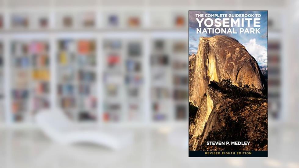 The Complete Guidebook to Yosemite National Park, written by Steven P. Medley