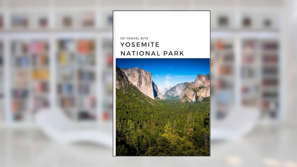 101 Travel Bits: Yosemite National Park, written by Sarah Ferguson
