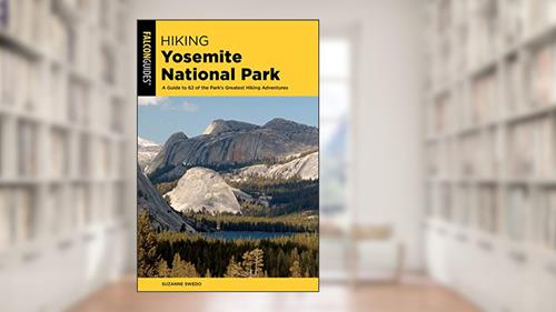 Cover from Hiking Yosemite National Park: A Guide to 62 of the Park's Greatest Hiking Adventures (Regional Hiking Series), written by Suzanne Swedo