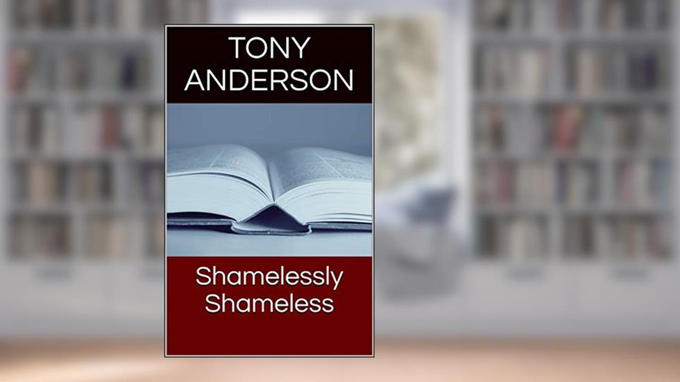 Shamelessly Shameless (Death Of A Poet Book 1), written by Tony Anderson