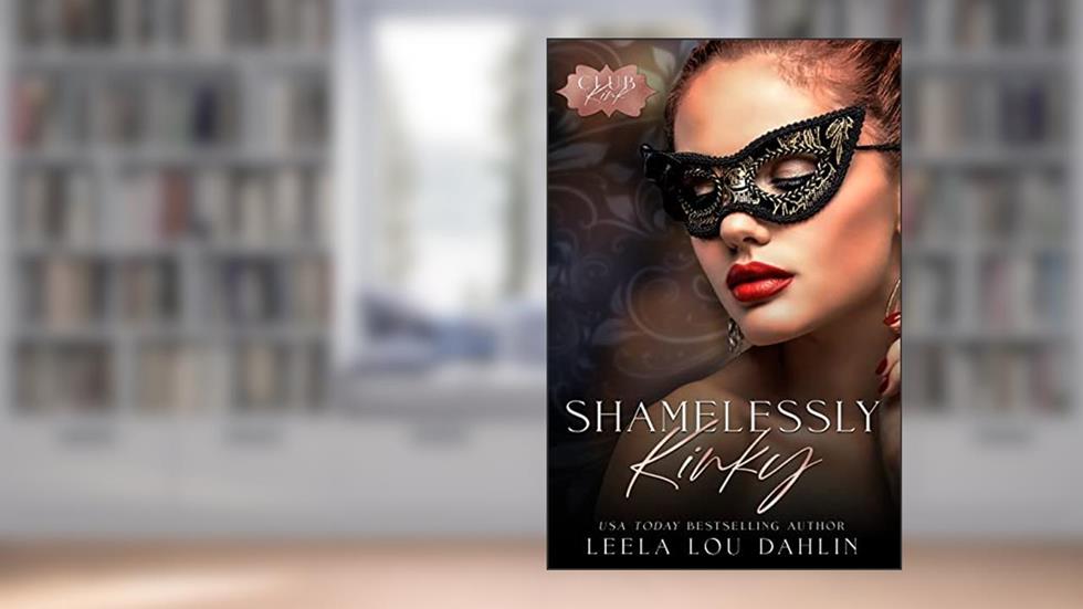 Shamelessly Kinky: Club Kink Book 3.5, written by Leela Lou Dahlin