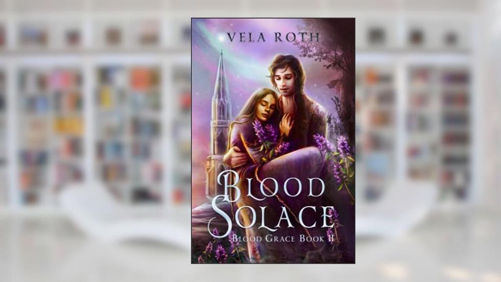 Blood Solace: A Fantasy Romance (Blood Grace), written by Vela Roth