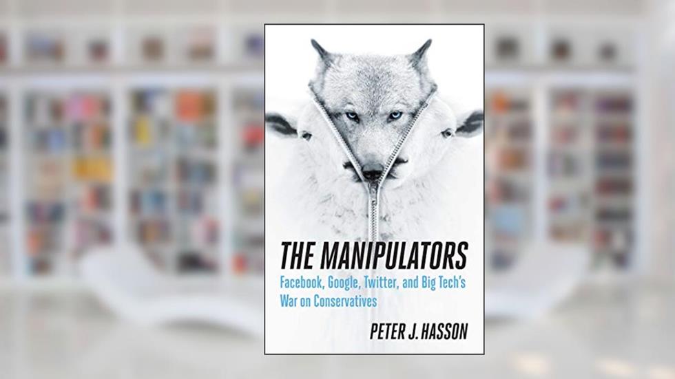 The Manipulators: Facebook, Google, Twitter, and Big Tech's War on Conservatives, written by Peter J. Hasson