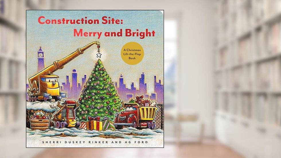 Construction Site: Merry and Bright: A Christmas Lift-the-Flap Book (Goodnight, Goodnight, Construc), written by Sherri Duskey Rinker