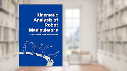 Cover from Kinematic Analysis of Robot Manipulators, written by Carl D. Crane  III; Joseph Duffy