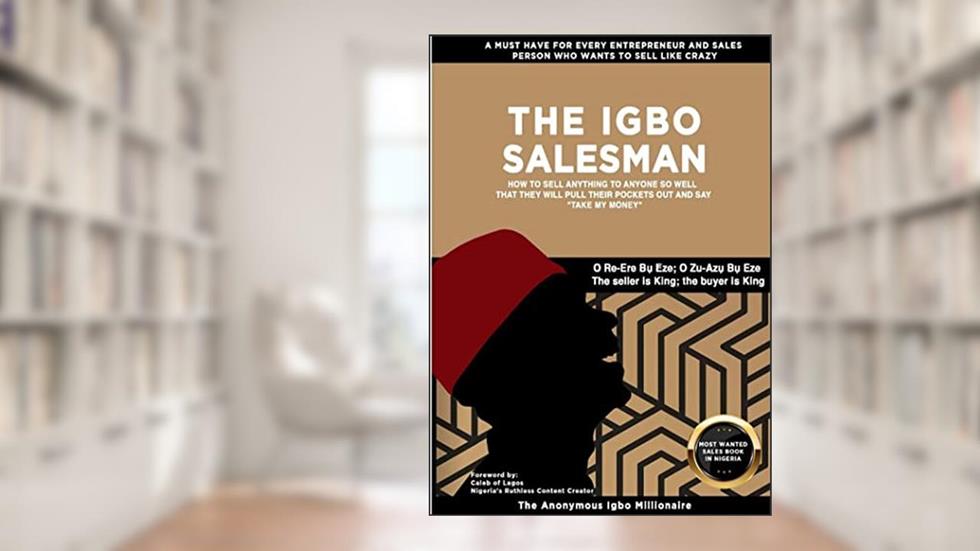 THE IGBO SALESMAN: How to shamelessly sell anything so well even to cold audiences, written by FRANKLINE NTAH